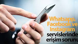 Whatsapp, Facebook ve Instagram servislerinde erişim sorunu