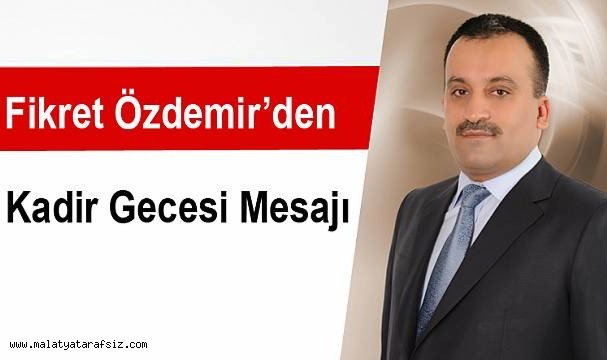 Fikret Özdemir'den Kadir Gecesi Mesajı