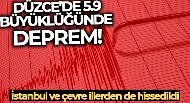 Düzce'de 5.9 büyüklüğünde deprem!