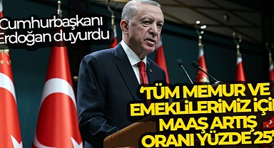 Cumhurbaşkanı Erdoğan: 'Tüm memur ve emeklilerimiz için maaş artış oranı yüzde 25'