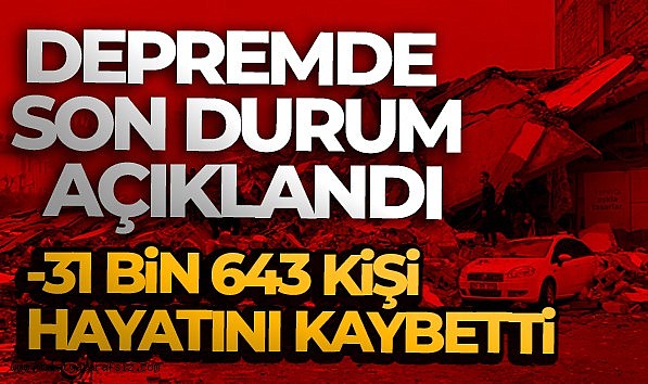 Depremde can kaybı sayısı 31 bin 643 oldu