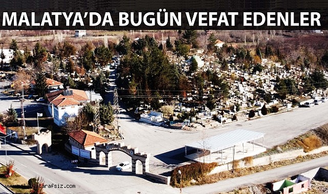 28 Şubat 2025 Malatya'da Vefat Edenler